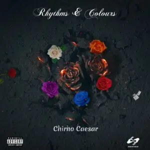 Album cover image featuring the title "Rhythms & Colours" at the top. Below, multicolored roses (white, red, orange, yellow, pink, purple, and blue) are arranged on a dark, cracked, and burning surface. Artist name "Chirho Caesar" is at the bottom along with a parental advisory label.